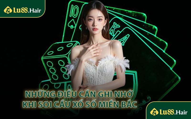 Những Điều Cần Ghi Nhớ Khi Soi Cầu Xổ Số Miền Bắc