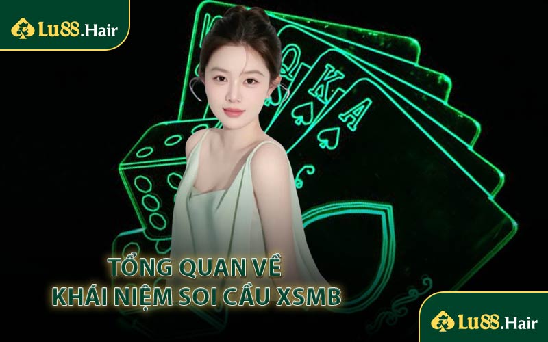 Tổng Quan Về Khái Niệm Soi Cầu XSMB