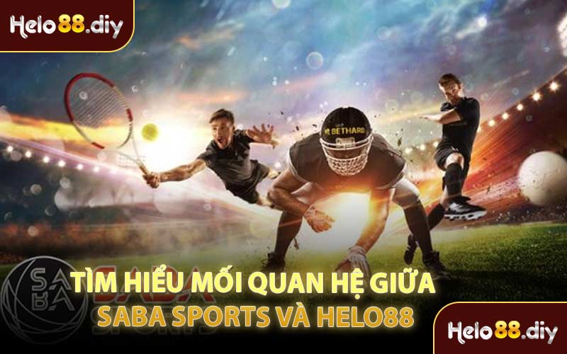 Tìm Hiểu Mối Quan Hệ Giữa Saba Sports Và HELO88