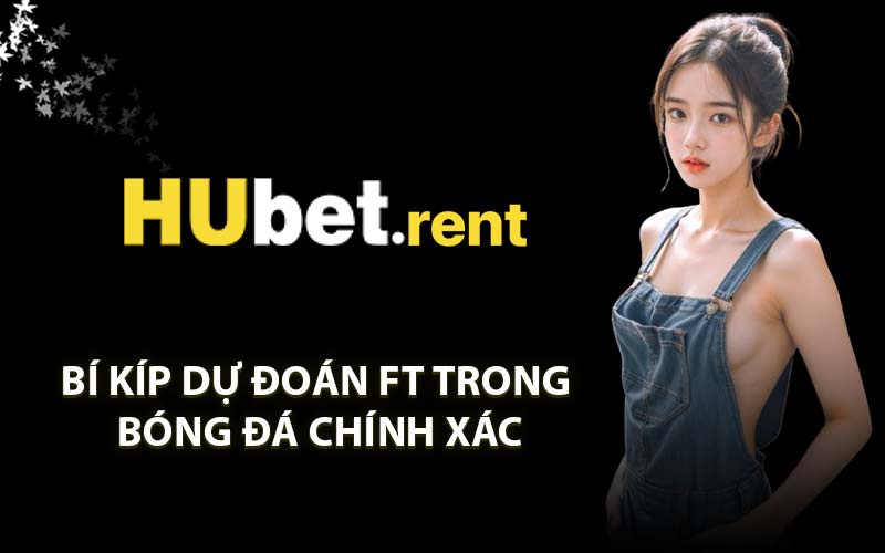 Bí kíp dự đoán FT trong bóng đá chính xác