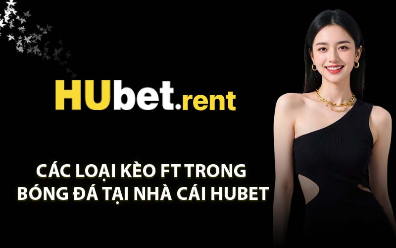 Các loại kèo FT trong bóng đá tại nhà cái HUBET