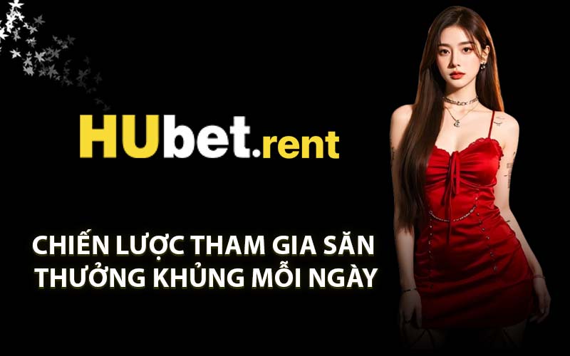 Chiến lược tham gia săn thưởng khủng mỗi ngày
