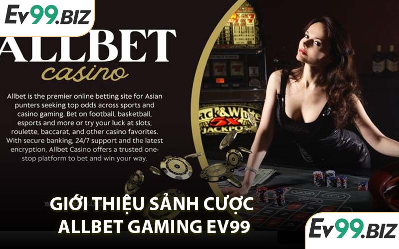 Giới thiệu sảnh cược Allbet Gaming EV99