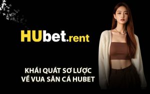 Khái Quát Sơ Lược Về Vua Săn Cá HUBET