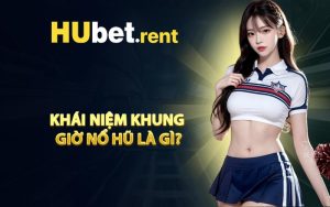 Khái Niệm Khung Giờ Nổ Hũ Là Gì?