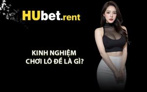 Kinh nghiệm chơi lô đề là gì?