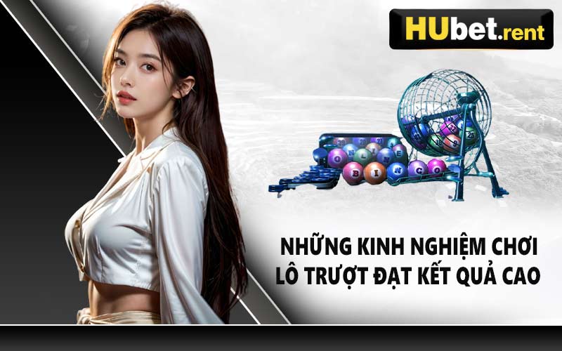 Những kinh nghiệm chơi lô trượt đạt kết quả cao