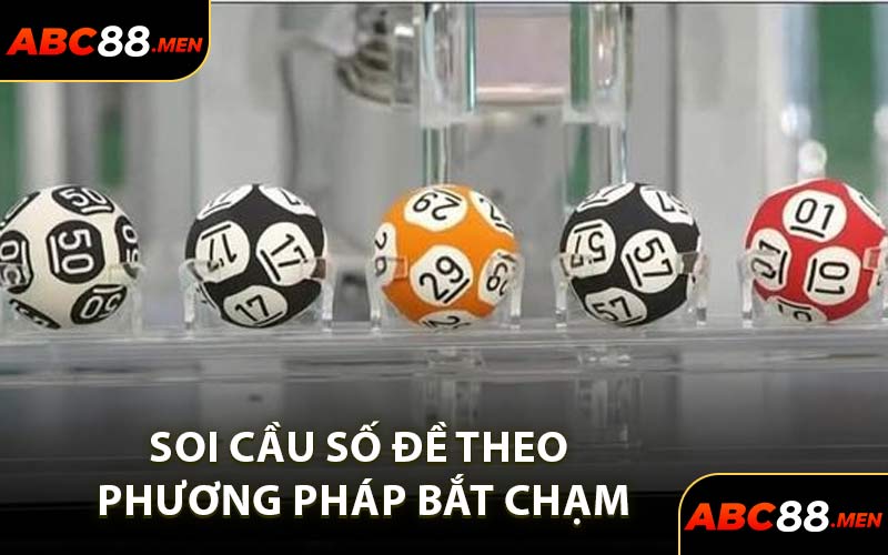 Soi cầu số đề theo phương pháp bắt chạm