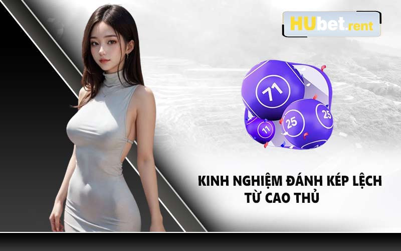 Kinh nghiệm đánh kép lệch từ cao thủ