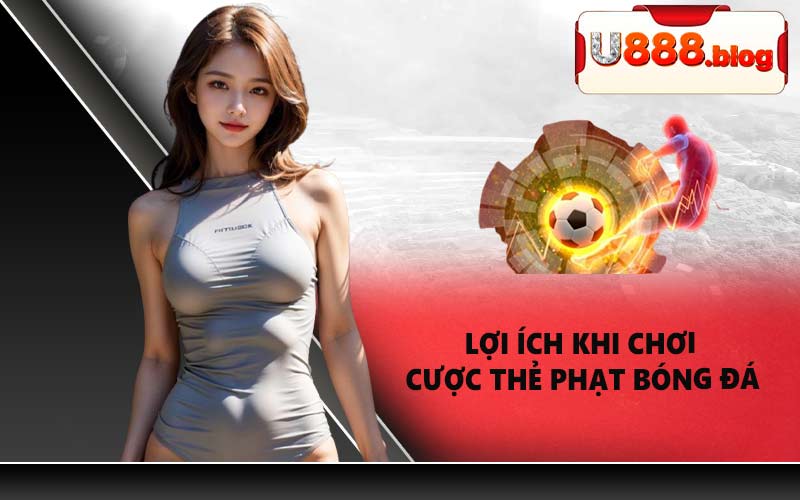 Lợi ích khi chơi cược thẻ phạt bóng đá