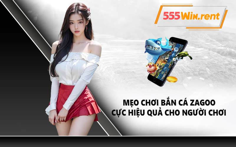 Mẹo chơi Bắn cá Zagoo cực hiệu quả cho người chơi