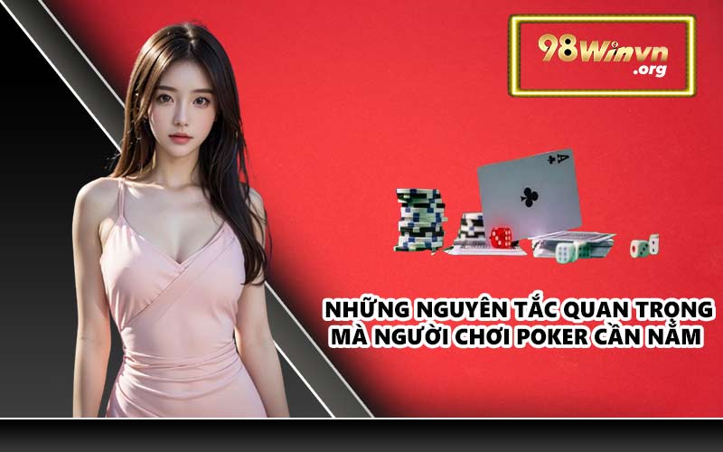 Những nguyên tắc quan trọng mà người chơi Poker cần nắm
