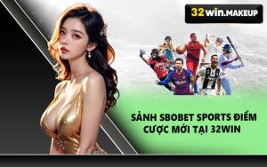 Sảnh Sbobet Sports Điểm Cược Mới Tại 32WIN