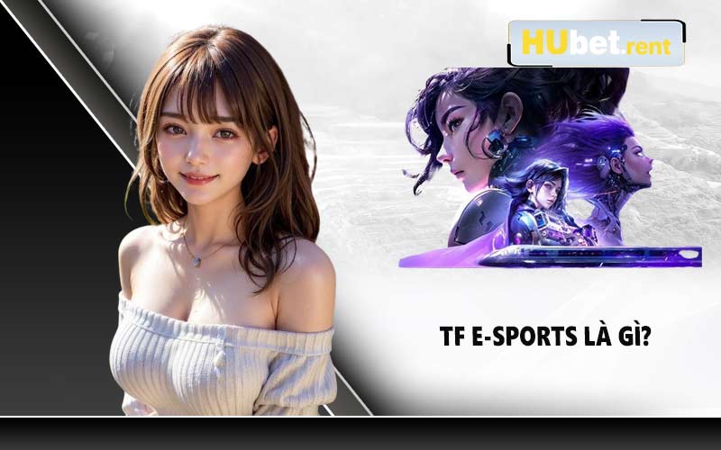 TF E-sports là gì?
