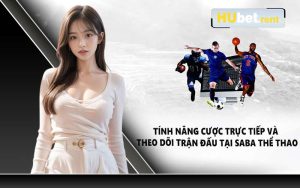 Tính năng cược trực tiếp và theo dõi trận đấu tại Saba thể thao