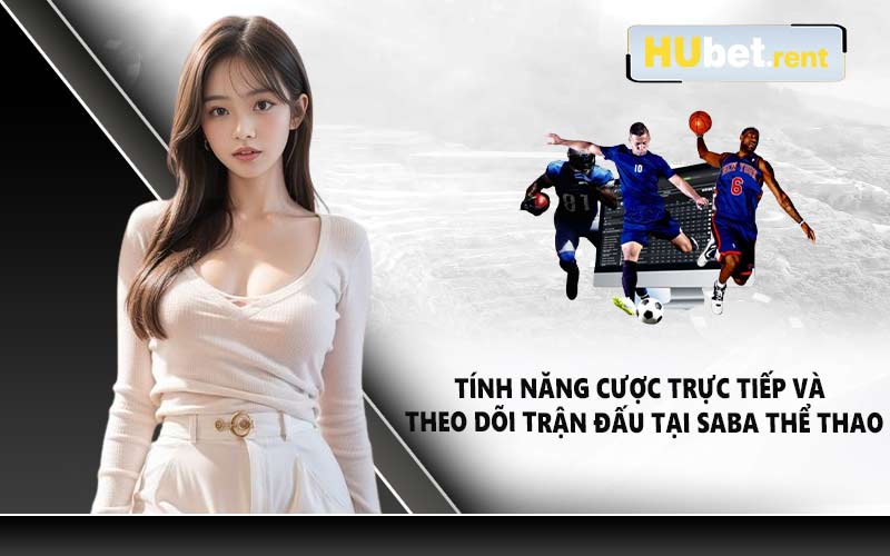 Tính năng cược trực tiếp và theo dõi trận đấu tại Saba thể thao
