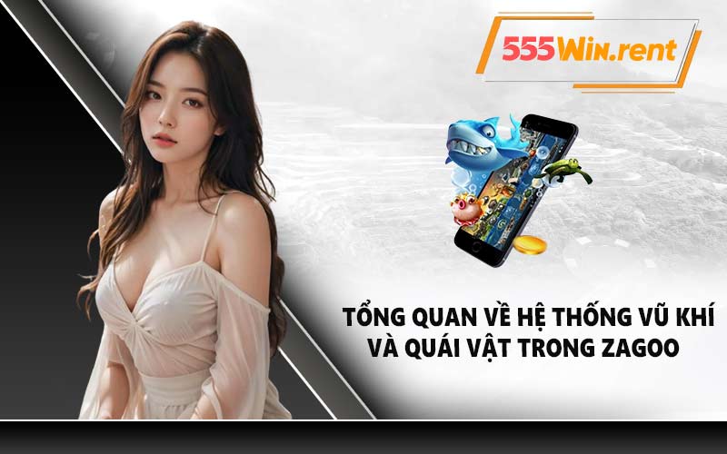 Tổng quan về hệ thống vũ khí và quái vật trong Zagoo