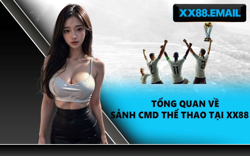 Tổng quan về sảnh CMD Thể Thao tại XX88