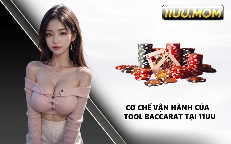 Cơ chế vận hành của tool Baccarat tại 11UU