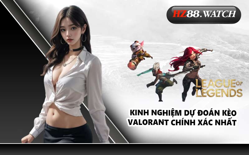Kinh nghiệm dự đoán kèo Valorant chính xác nhất
