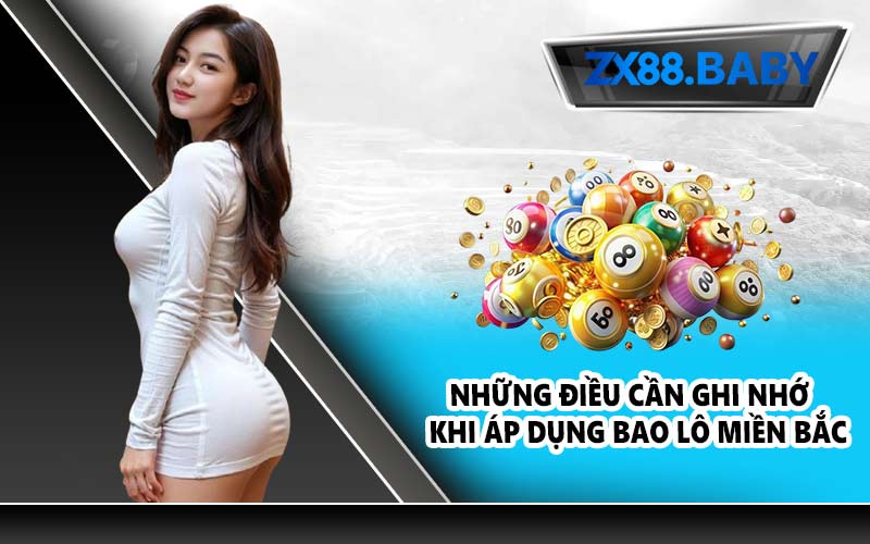 Những điều cần ghi nhớ khi áp dụng bao lô miền Bắc